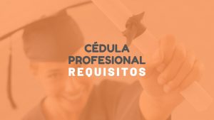 Requisitos cédula profesional México